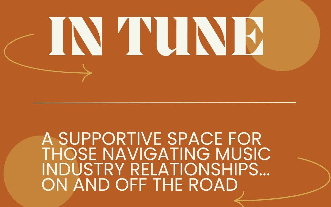 IN TUNE: A Supportive Space for Those Navigating Music Industry Relationships… On and Off The Road